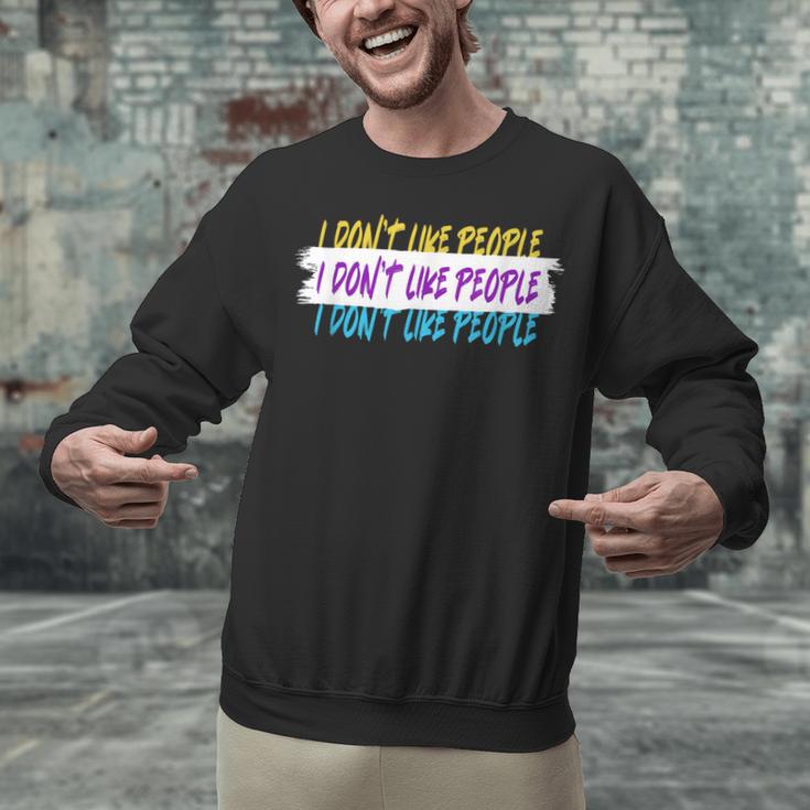 I Don't Like People Sarcastic Humanity Hater Introvert Unisex Sweatshirt I Don't Like People Sarcastic Humanity Hater Introvert Unisex Sweatshirt