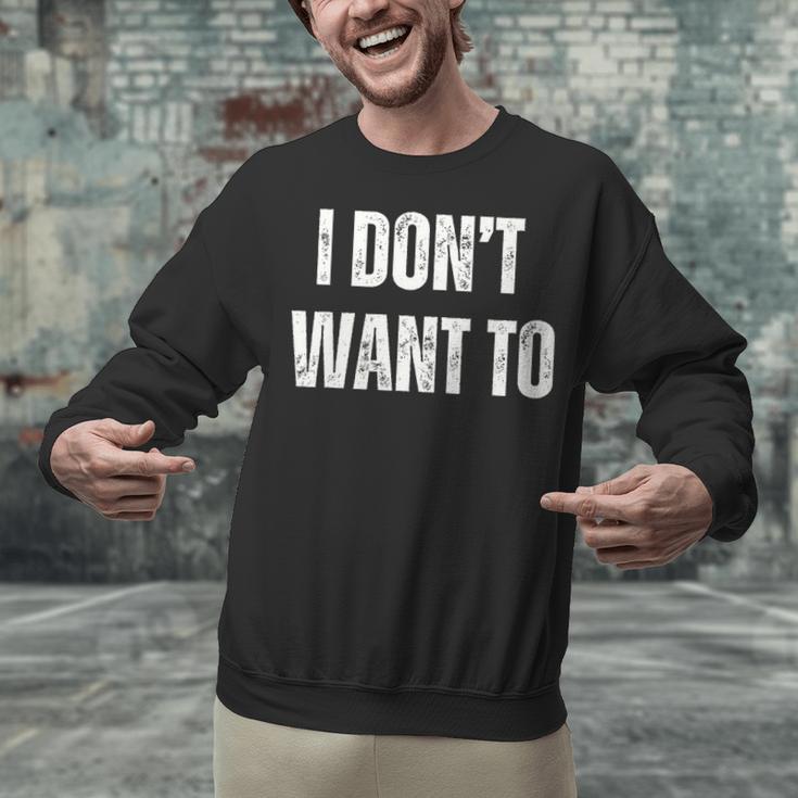I Don't Want To Sarcastic Anti Social Introvert Unisex Sweatshirt I Don't Want To Sarcastic Anti Social Introvert Unisex Sweatshirt