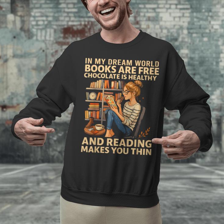 In My Dream World Books Are Free Chocolate Is Healthy Unisex Sweatshirt
