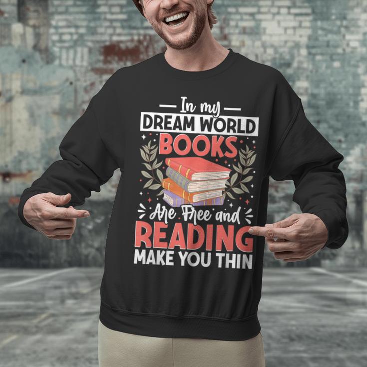 In My Dream World Books Are Free And Reading Make You Unisex Sweatshirt