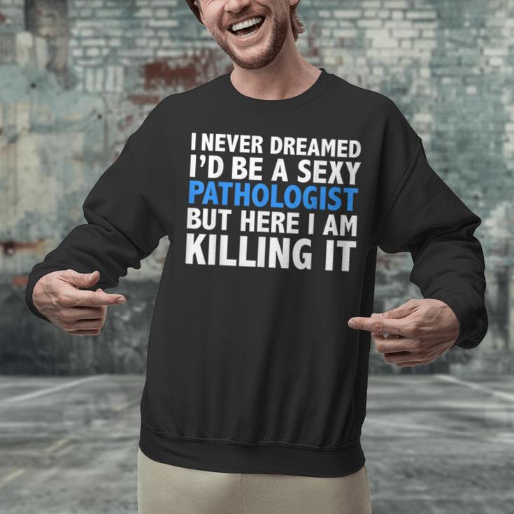 Never Dreamed I'd Be a Sexy Pathologist Pathology Graduation Unisex Sweatshirt