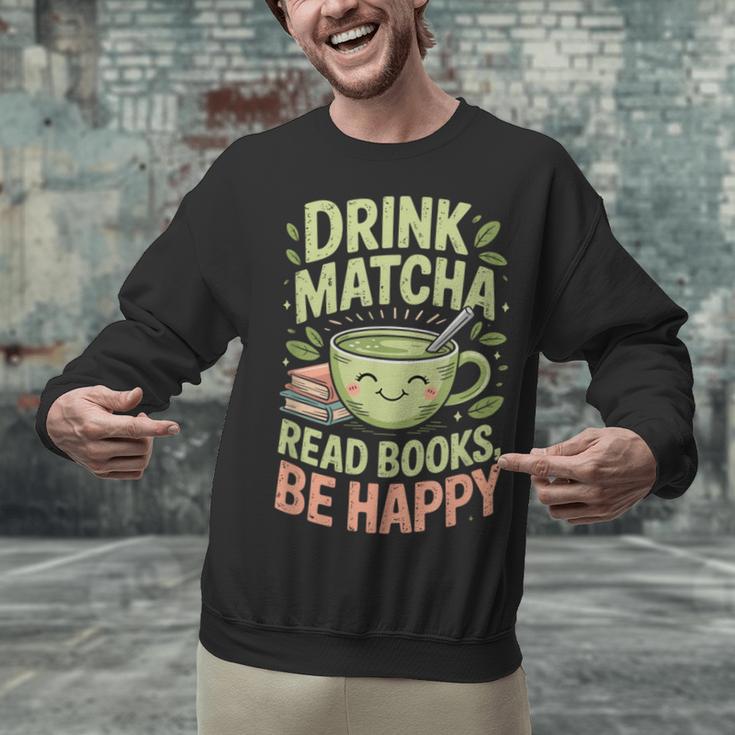 Drink Matcha Read Books Be Happy Green Tea Matcha Unisex Sweatshirt