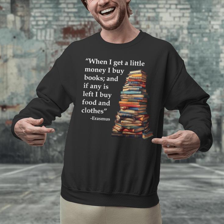 Erasmus When I Have Money I Buy Books Unisex Sweatshirt