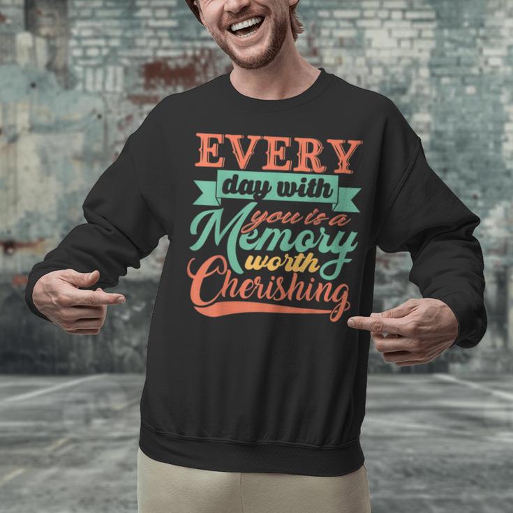 Everyday With You Is a Memory Worth Cherishing Designn Unisex Sweatshirt Everyday With You Is a Memory Worth Cherishing Designn Unisex Sweatshirt