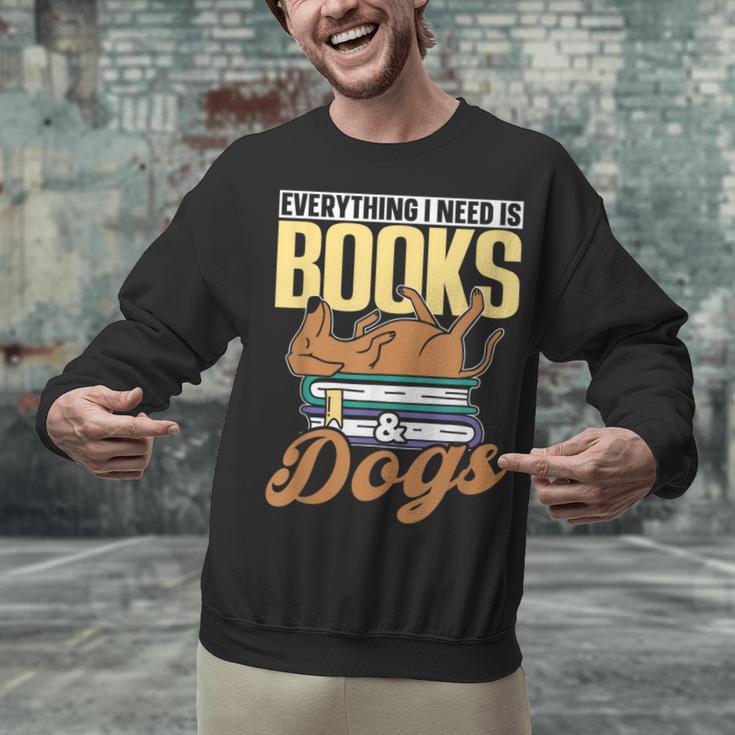 Everything I Need Is Books & Dogs Reader Book Read Reading Unisex Sweatshirt