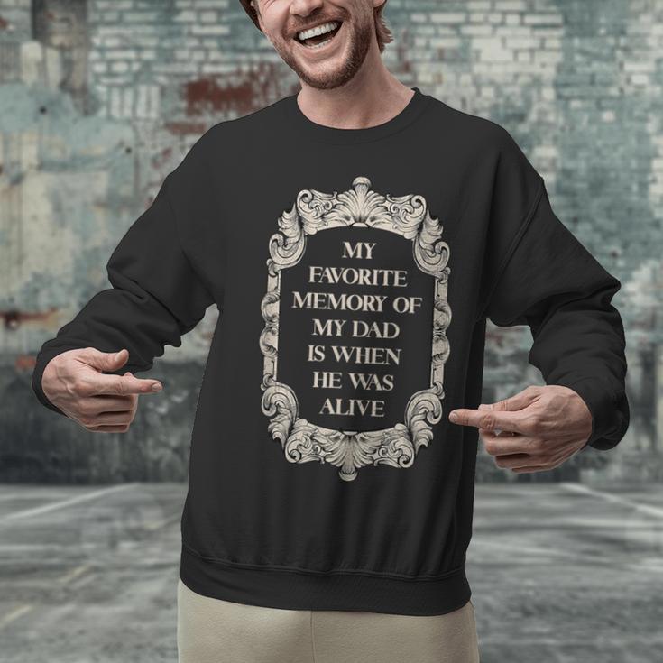 My Favorite Memory Of My Dad Is When He Was Alive Unisex Sweatshirt