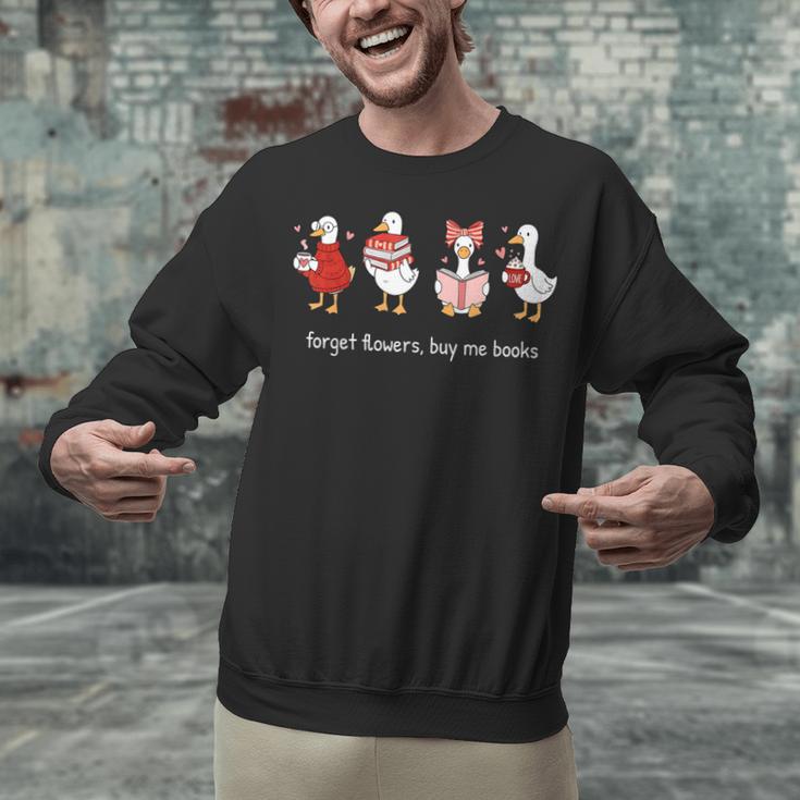 Forget Flowers Buy Me Books Goose Valentine Books Lover Unisex Sweatshirt