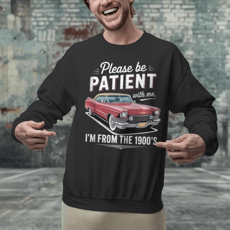 Fun Vintage Car Please Be Patient With Me I'm From The 1900s Unisex Sweatshirt Fun Vintage Car Please Be Patient With Me I'm From The 1900s Unisex Sweatshirt