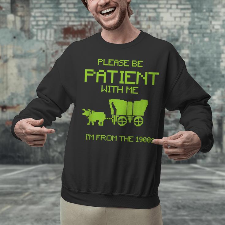 FUNNY Please Be Patient With Me I'm From The 1900s Unisex Sweatshirt