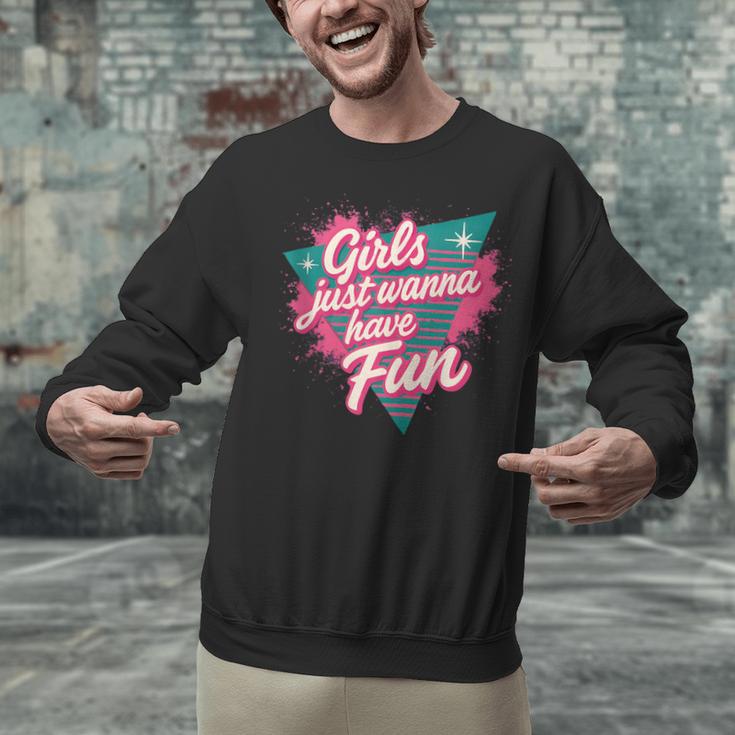 Girls Just Wanna Have Fun Retro 80s Nostalgia Night Out Unisex Sweatshirt