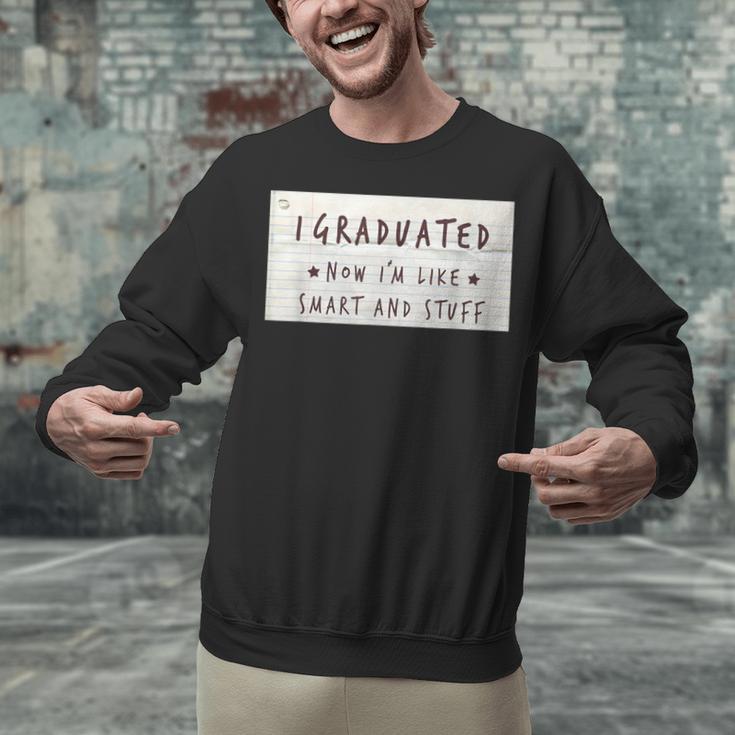 I Graduated Now I'm Like Smart & Stuff Tee Graduation Shirts Unisex Sweatshirt