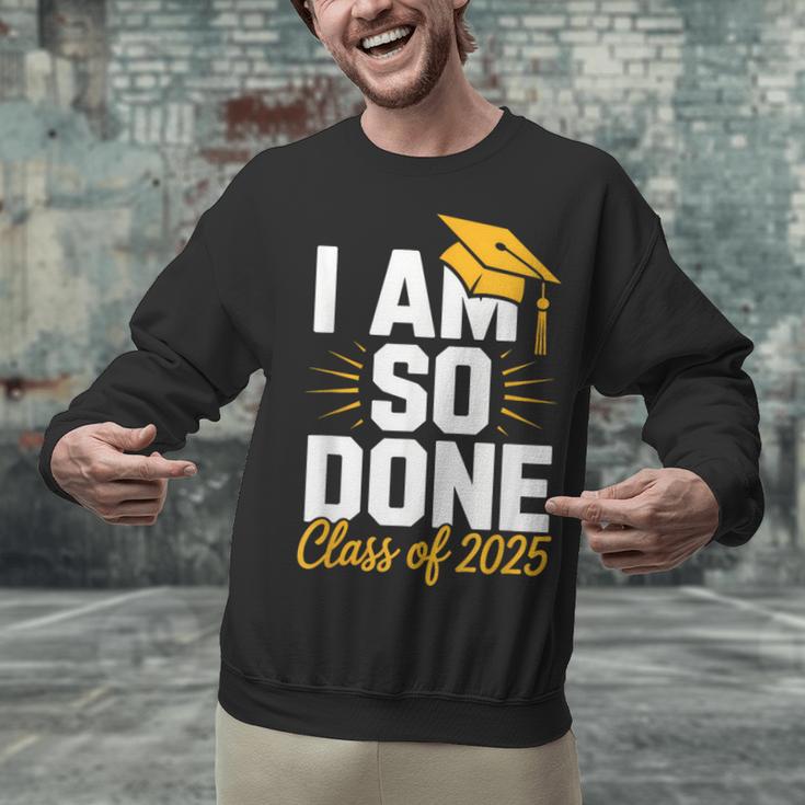 Graduation Class Of 2025 I Am So Done Senior Student Unisex Sweatshirt