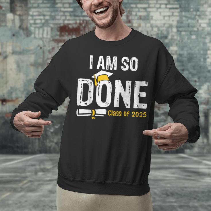 Graduation Class Of 2025 I Am So Done Graduation Unisex Sweatshirt