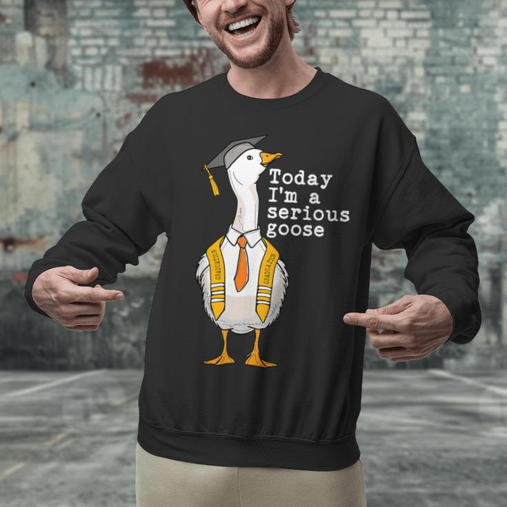 Graduation Senior Silly Goose Today Im A Serious Goose Unisex Sweatshirt