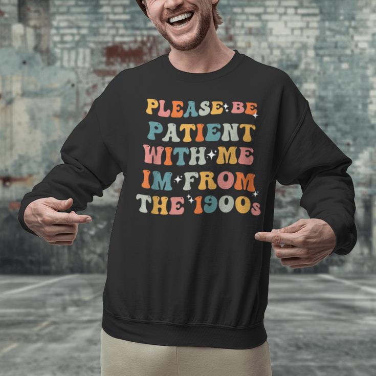 Groovy Please Be Patient With Me I'm From The 1900s Unisex Sweatshirt Groovy Please Be Patient With Me I'm From The 1900s Unisex Sweatshirt
