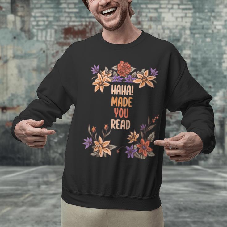 Haha Made You Read Shirt Book Reader Flower Floral Unisex Sweatshirt Haha Made You Read Shirt Book Reader Flower Floral Unisex Sweatshirt