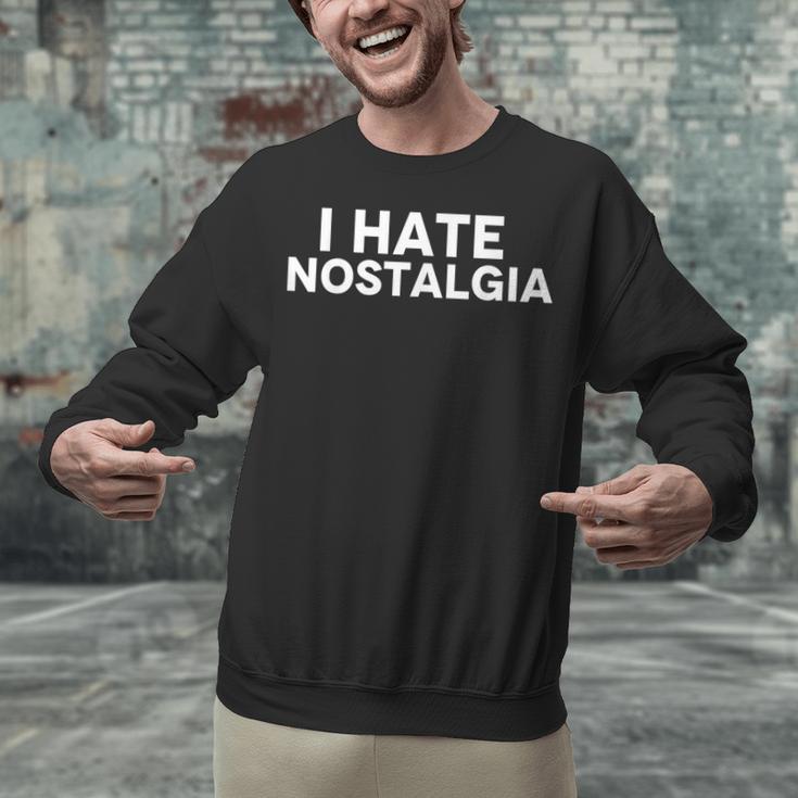 I Hate Nostalgia Unisex Sweatshirt