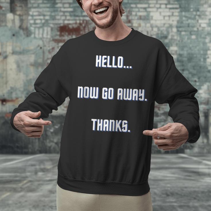 Hello Now Go Away Thanks Joke Introvert Attire Unisex Sweatshirt Hello Now Go Away Thanks Joke Introvert Attire Unisex Sweatshirt