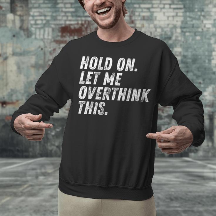 Hold On Let Me Overthink This Anxiety Introvert Person Unisex Sweatshirt