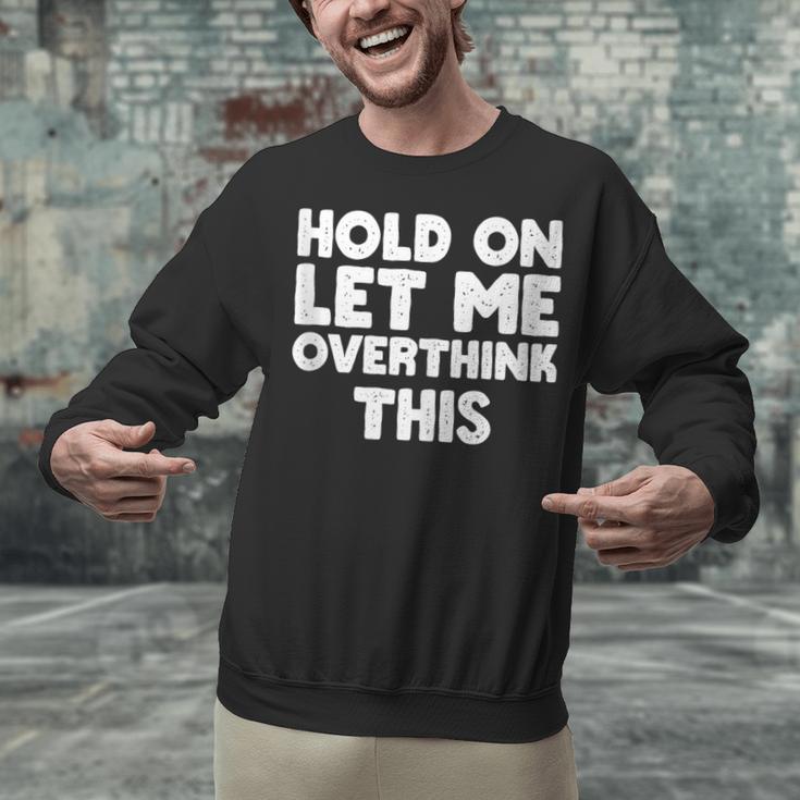 Hold On Let Me Overthink This Anxiety Introvert Unisex Sweatshirt Hold On Let Me Overthink This Anxiety Introvert Unisex Sweatshirt