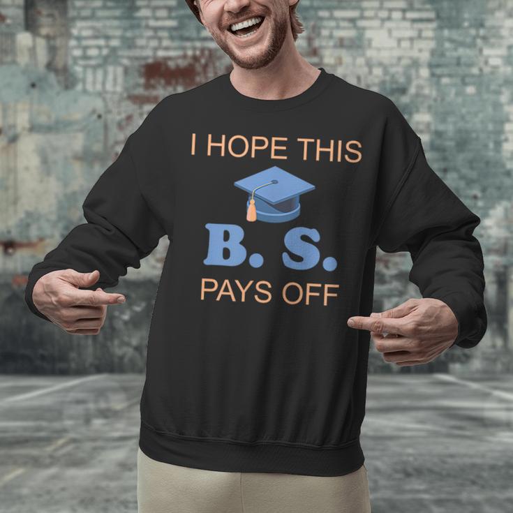 I Hope This BS Pays Off Graduation College Bachelor Degree Unisex Sweatshirt