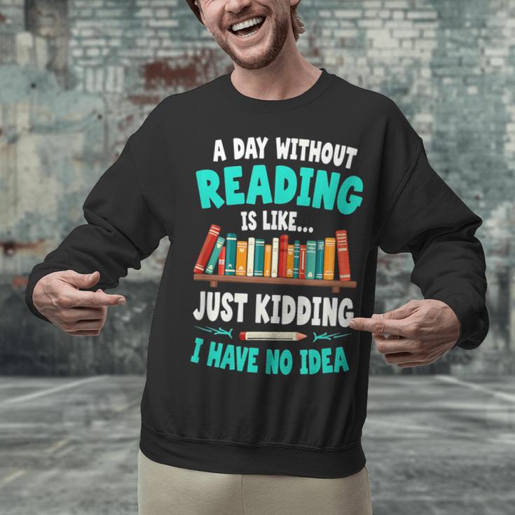 Humor Book Reader A Day Without Reading Is Like Unisex Sweatshirt
