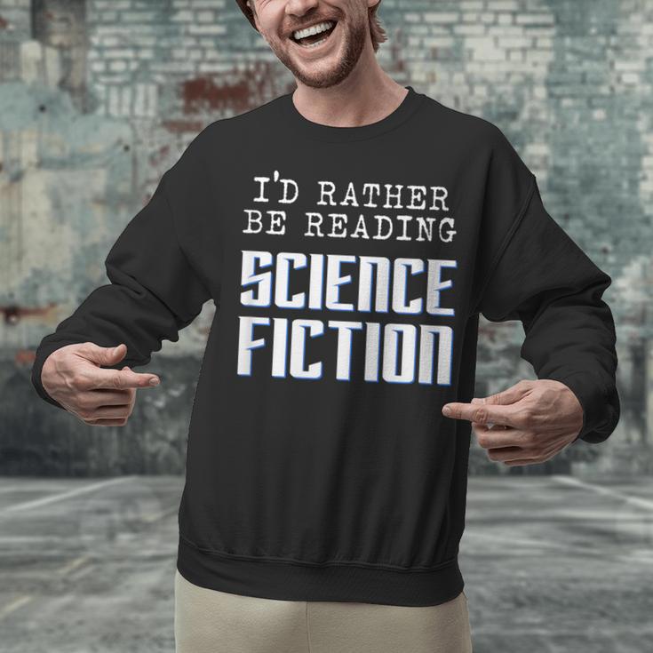 I'd Rather Be Reading Science Fiction Sci Fi Book Reader Unisex Sweatshirt
