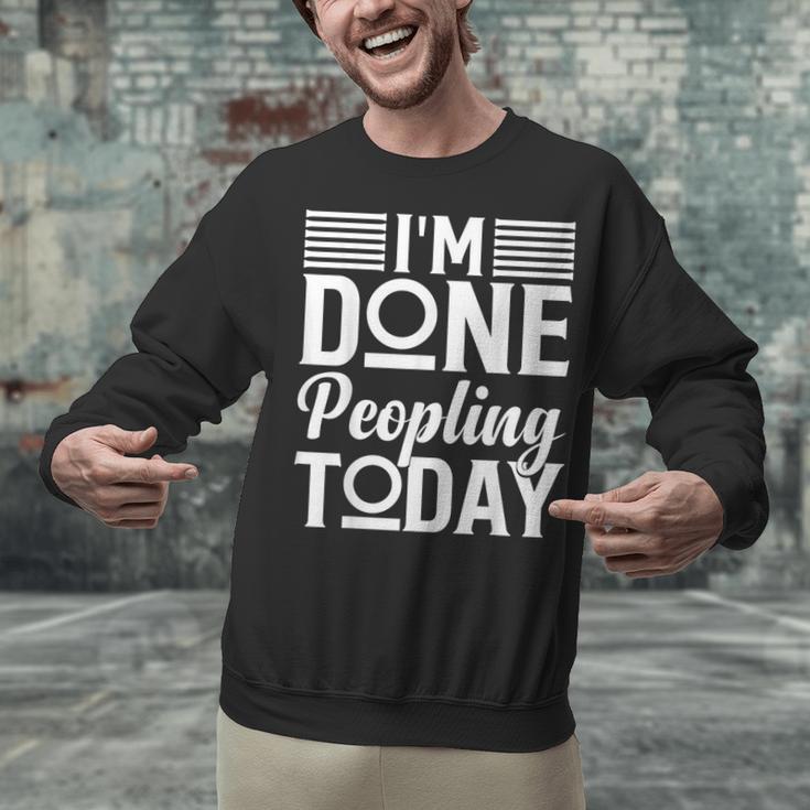 I'm Done Peopling Today Introvert Unisex Sweatshirt I'm Done Peopling Today Introvert Unisex Sweatshirt