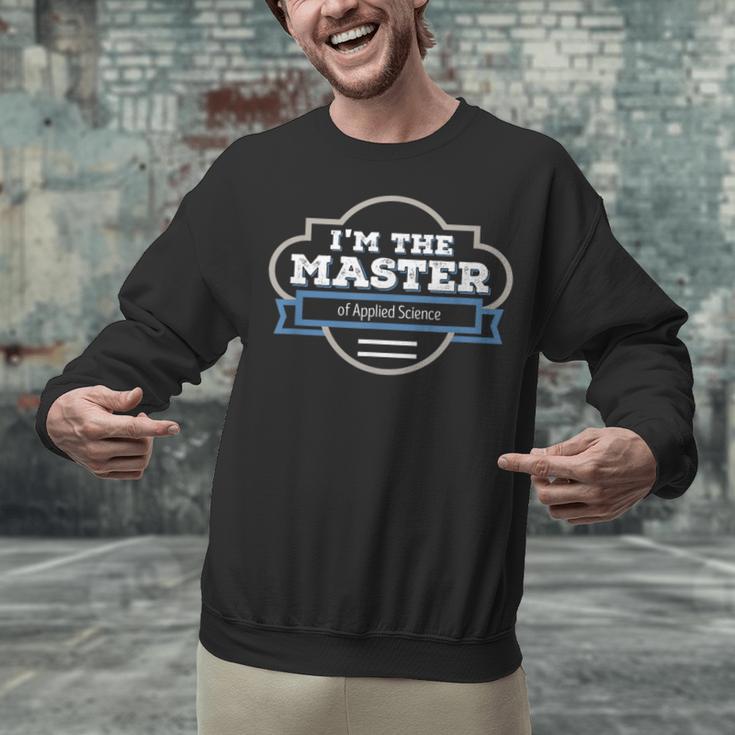 I'm The Master Of Applied Science Masters Graduation Shirt Unisex Sweatshirt