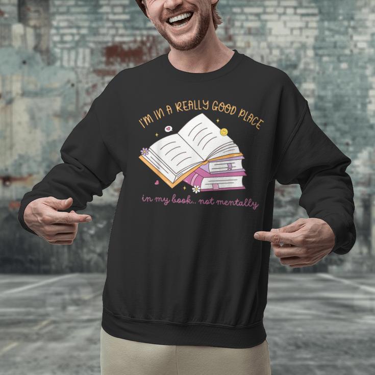I'm In A Really Good Place In My Book Not Mentally Unisex Sweatshirt