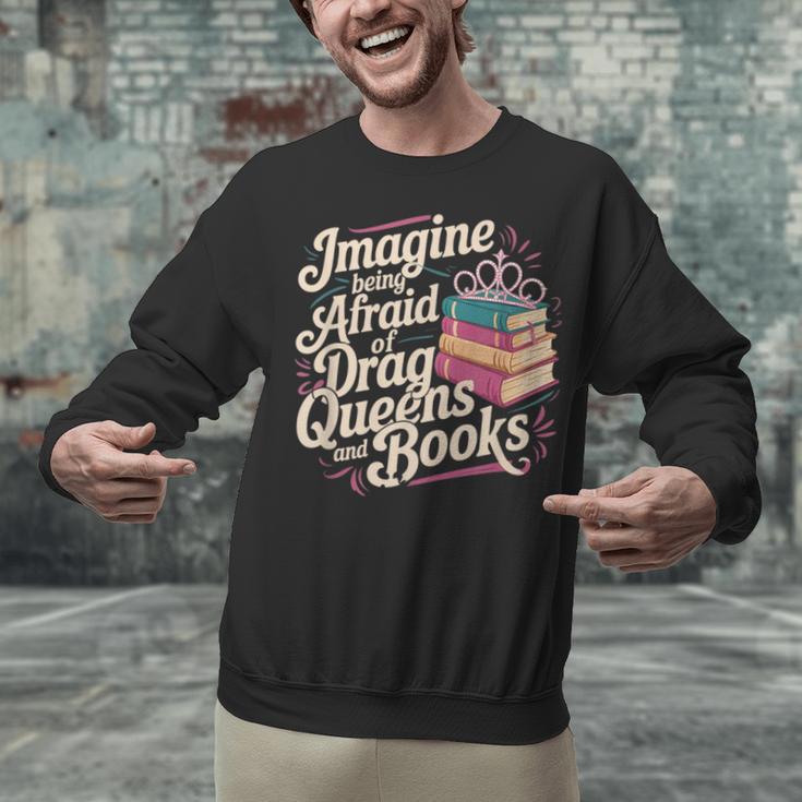 Imagine Being Afraid Of Drag Queens And Books LGBT Pride Unisex Sweatshirt Imagine Being Afraid Of Drag Queens And Books LGBT Pride Unisex Sweatshirt