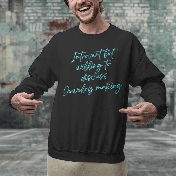 Introvert But Willing To Discuss Jewelry Making Unisex Sweatshirt