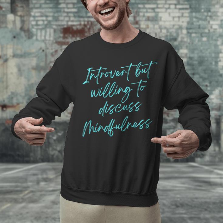 Introvert But Willing To Discuss Mindfulness Unisex Sweatshirt Introvert But Willing To Discuss Mindfulness Unisex Sweatshirt