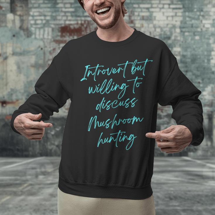 Introvert But Willing To Discuss Mushroom Hunting Unisex Sweatshirt Introvert But Willing To Discuss Mushroom Hunting Unisex Sweatshirt
