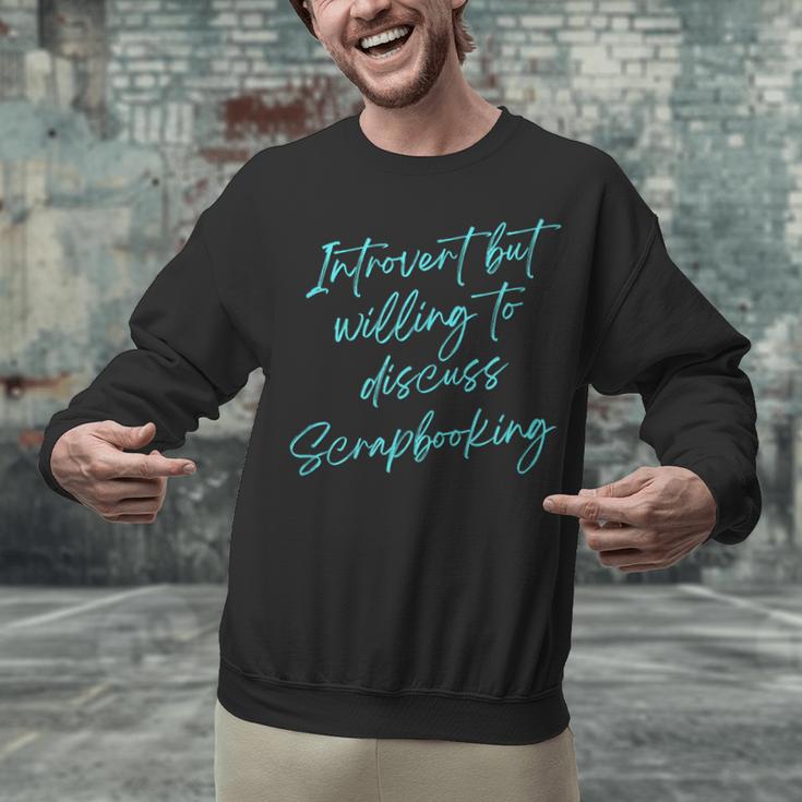 Introvert But Willing To Discuss Scrapbooking Unisex Sweatshirt Introvert But Willing To Discuss Scrapbooking Unisex Sweatshirt