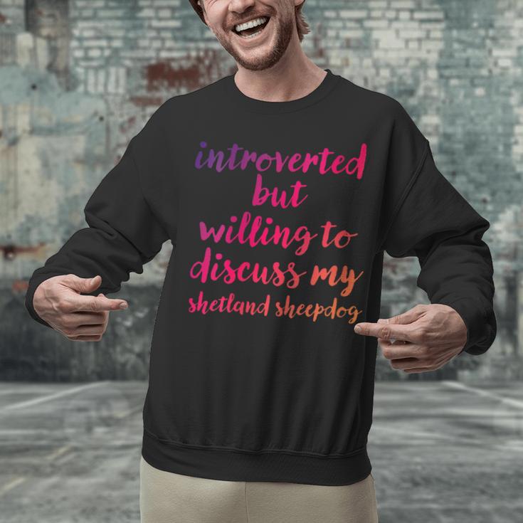 Introverted Willing To Discuss Shetland Sheepdog Introvert Unisex Sweatshirt Introverted Willing To Discuss Shetland Sheepdog Introvert Unisex Sweatshirt