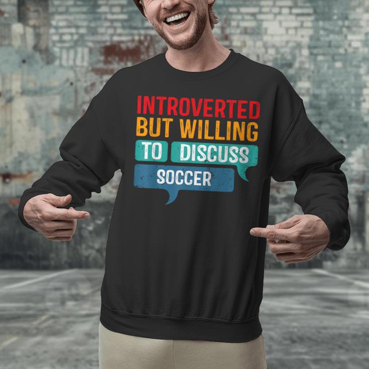 Introverted But Willing To Discuss Soccer Unisex Sweatshirt Introverted But Willing To Discuss Soccer Unisex Sweatshirt