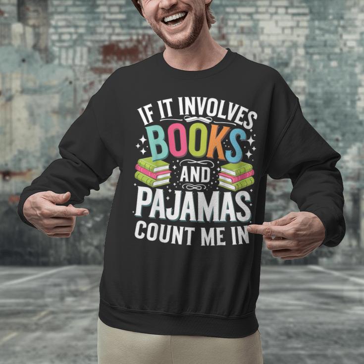 If It Involves Books And Pajamas Count Me In Unisex Sweatshirt If It Involves Books And Pajamas Count Me In Unisex Sweatshirt