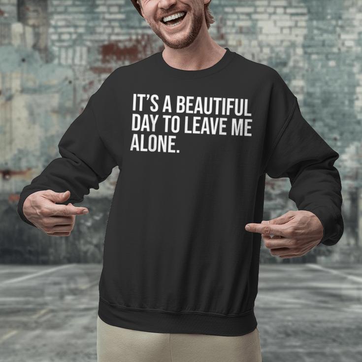 It’s a Beautiful Day To Leave Me Alone Introvert Gift Unisex Sweatshirt