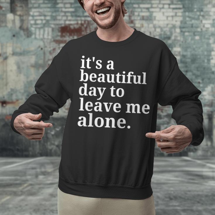 It's a Beautiful Day To Leave Me Alone Introvert Humor Unisex Sweatshirt It's a Beautiful Day To Leave Me Alone Introvert Humor Unisex Sweatshirt