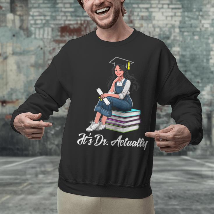 Its Dr Actually Doctorate PhD EdD Graduation Graduate Unisex Sweatshirt