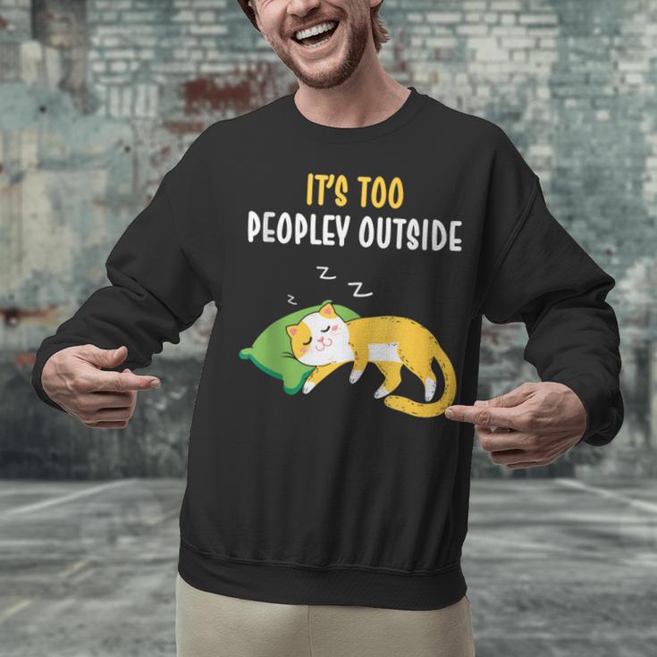 It's Too Peopley Outside Introvert And Cat Lover Unisex Sweatshirt It's Too Peopley Outside Introvert And Cat Lover Unisex Sweatshirt