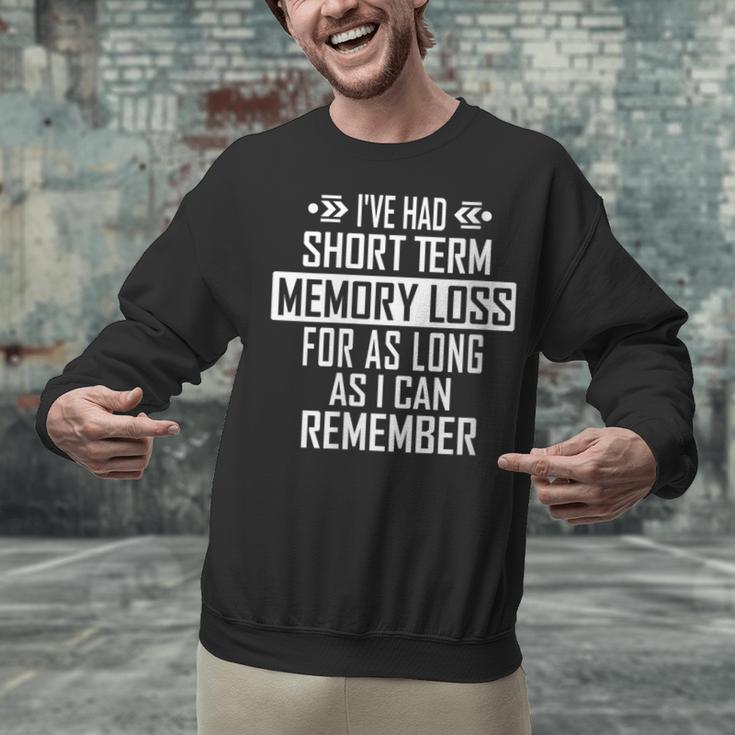I'Ve Had Short Term Memory Loss Quote Old Person Humor Unisex Sweatshirt