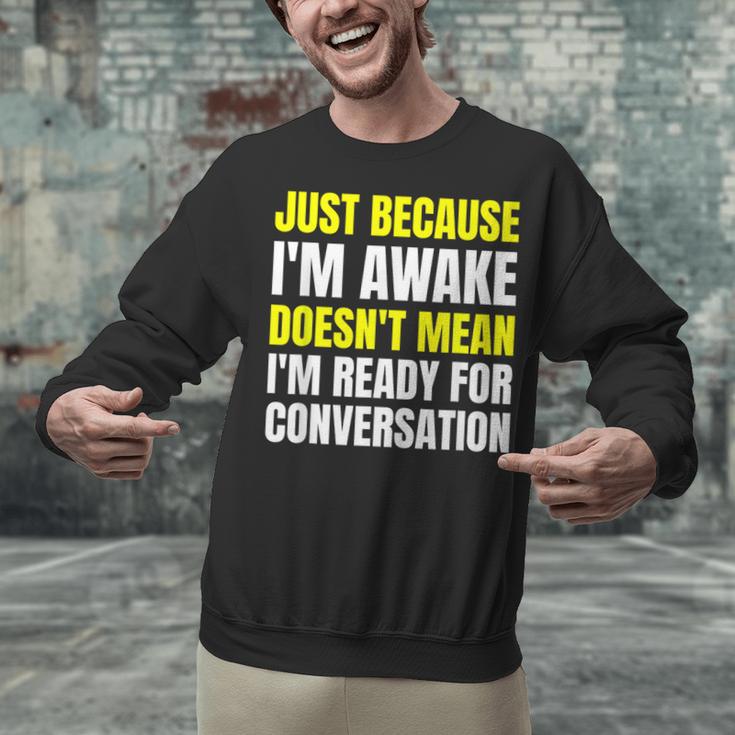 Just Because I'm Awake No Morning Person Introvert Witty Unisex Sweatshirt