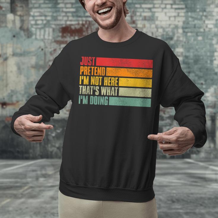Just Pretend I Am Not Here Sarcastic Introvert Life Unisex Sweatshirt
