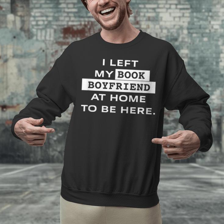 I Left My Book Boyfriend At Home To Be Here Unisex Sweatshirt