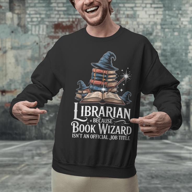 Librarian Because Book Wizard Isn't An Official Job Title Unisex Sweatshirt Librarian Because Book Wizard Isn't An Official Job Title Unisex Sweatshirt