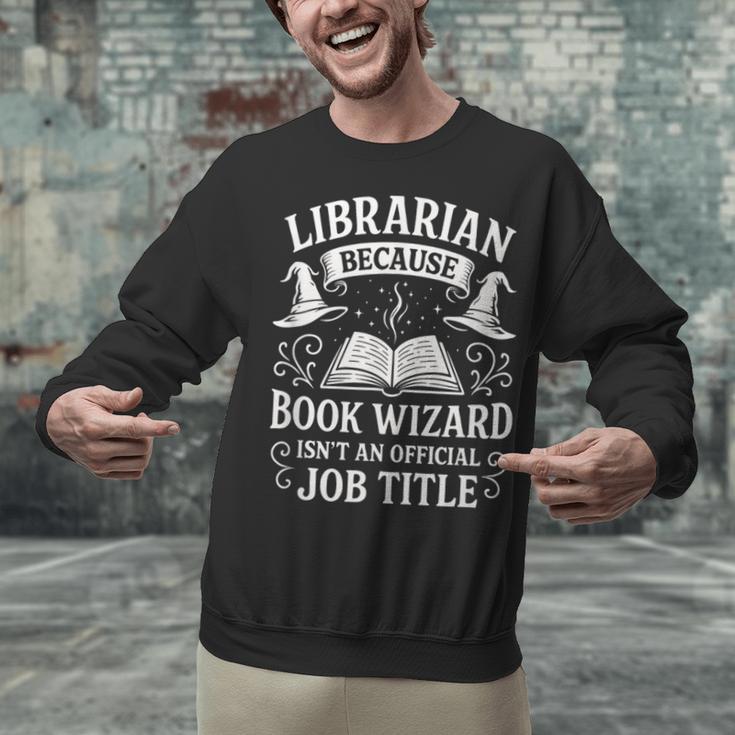 Librarian Because Book Wizard Library Humor Unisex Sweatshirt