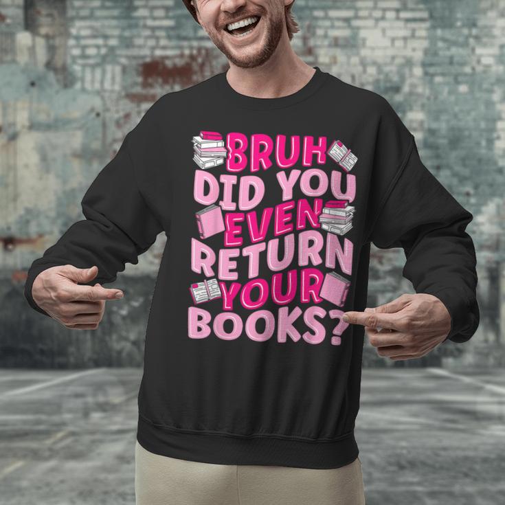 Library School Librarian Bruh Did You Even Return Your Books Unisex Sweatshirt