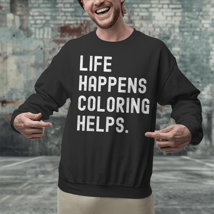 Life Happens Coloring Helps Coloring Book Lover Unisex Sweatshirt Life Happens Coloring Helps Coloring Book Lover Unisex Sweatshirt